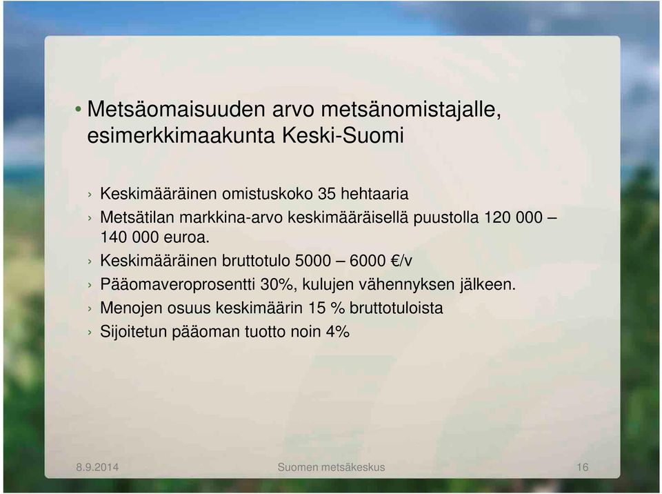 Keskimääräinen bruttotulo 5000 6000 /v Pääomaveroprosentti 30%, kulujen vähennyksen jälkeen.