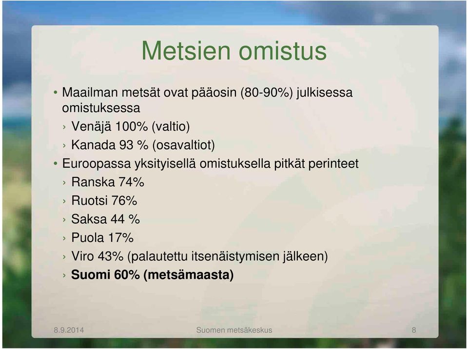 omistuksella pitkät perinteet Ranska 74% Ruotsi 76% Saksa 44 % Puola 17% Viro