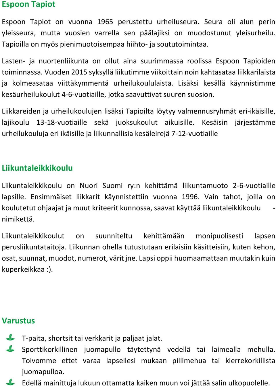 Vuoden 2015 syksyllä liikutimme viikoittain noin kahtasataa liikkarilaista ja kolmeasataa viittäkymmentä urheilukoululaista.