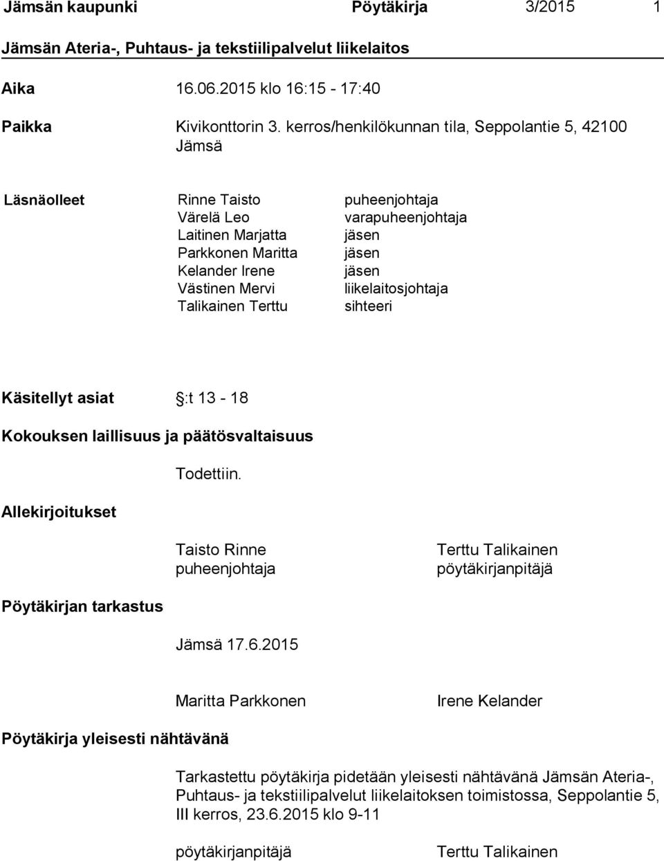 Mervi liikelaitosjohtaja Talikainen Terttu sihteeri Käsitellyt asiat :t 13-18 Kokouksen laillisuus ja päätösvaltaisuus Todettiin.