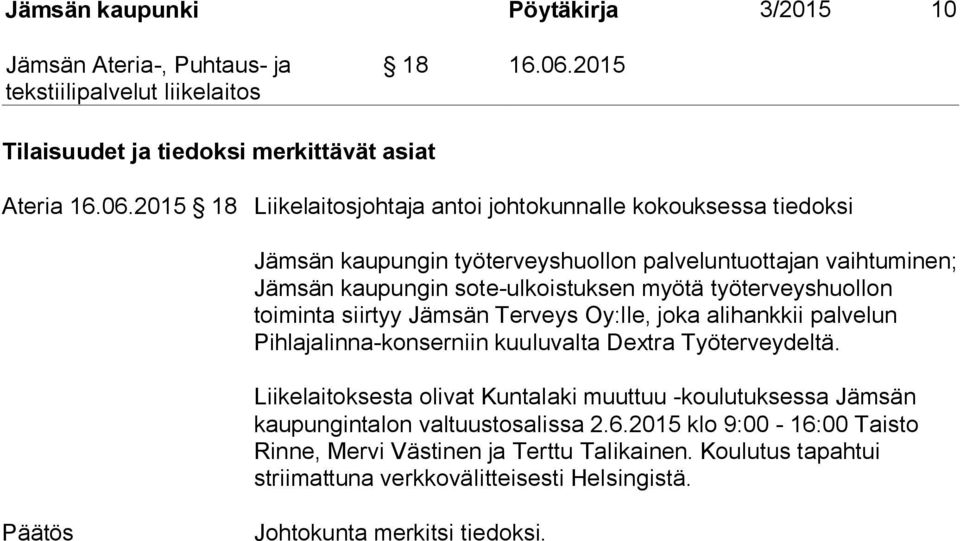 2015 18 Liikelaitosjohtaja antoi johtokunnalle kokouksessa tiedoksi Jämsän kaupungin työterveyshuollon palveluntuottajan vaihtuminen; Jämsän kaupungin sote-ulkoistuksen