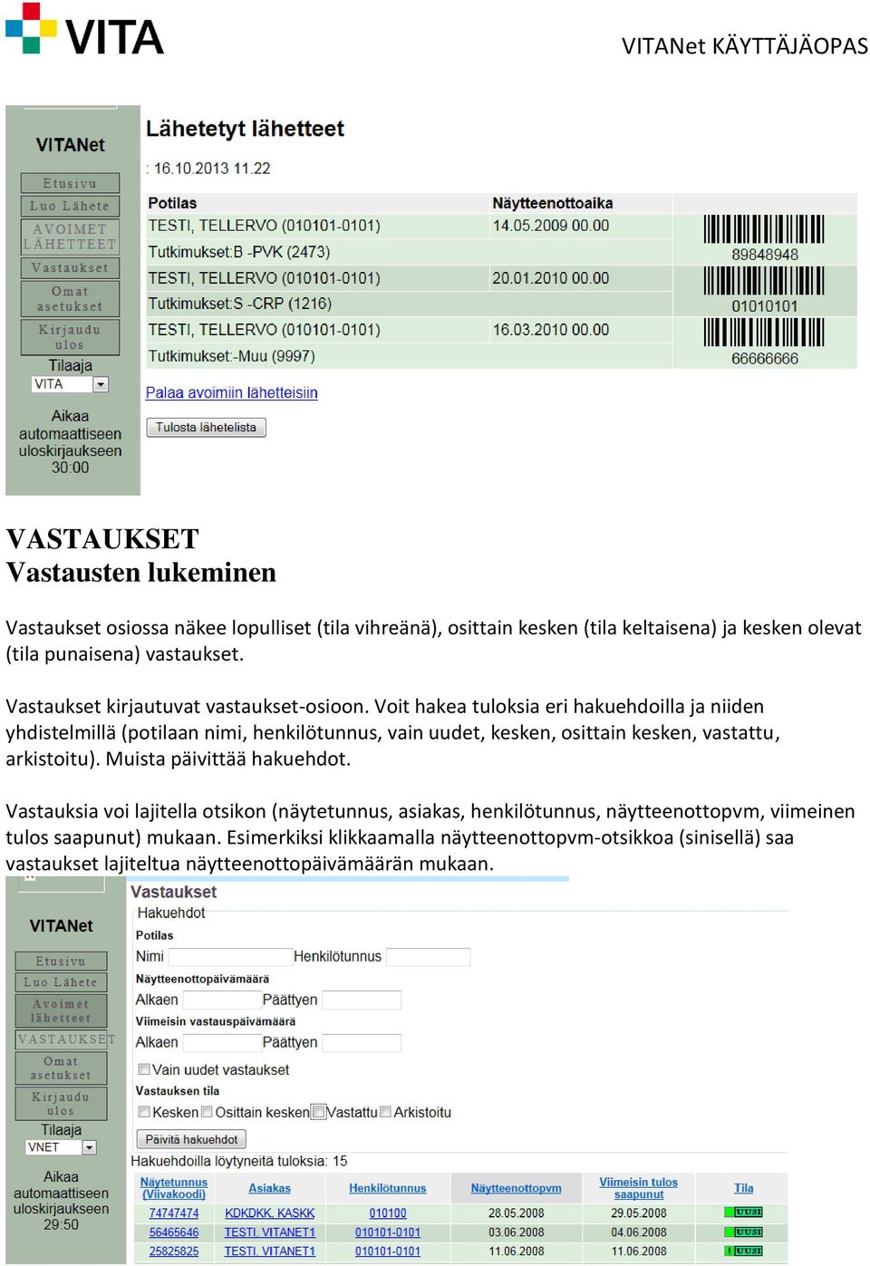 Voit hakea tuloksia eri hakuehdoilla ja niiden yhdistelmillä (potilaan nimi, henkilötunnus, vain uudet, kesken, osittain kesken, vastattu, arkistoitu).