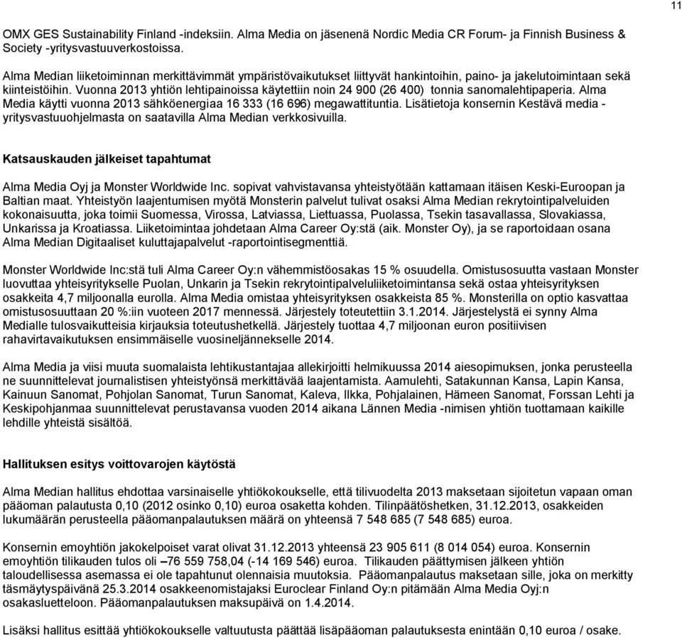Vuonna 2013 yhtiön lehtipainoissa käytettiin noin 24 900 (26 400) tonnia sanomalehtipaperia. Alma Media käytti vuonna 2013 sähköenergiaa 16 333 (16 696) megawattituntia.