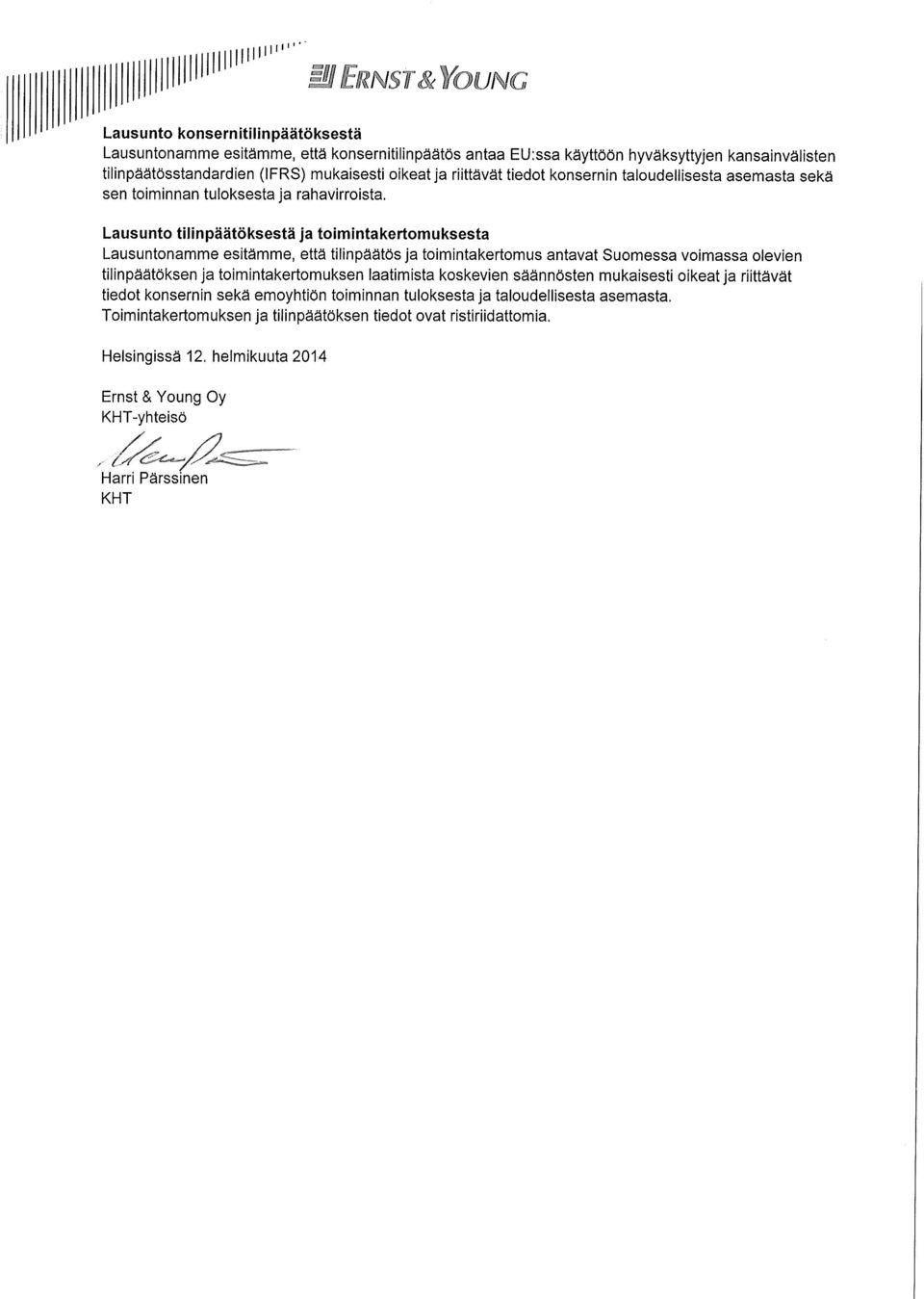 Lausunto tilinpäätöksestä ja toimintakertomuksesta Lausuntonamme esitämme, että tilinpäätös ja toimintakertomus antavat Suomessa voimassa olevien tilinpäätöksen ja toimintakertomuksen