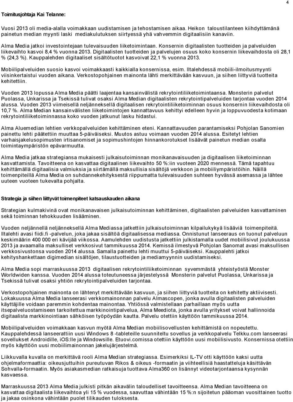 Konsernin digitaalisten tuotteiden ja palveluiden liikevaihto kasvoi 8,4 % vuonna 2013. Digitaalisten tuotteiden ja palvelujen osuus koko konsernin liikevaihdosta oli 28,1 % (24,3 %).