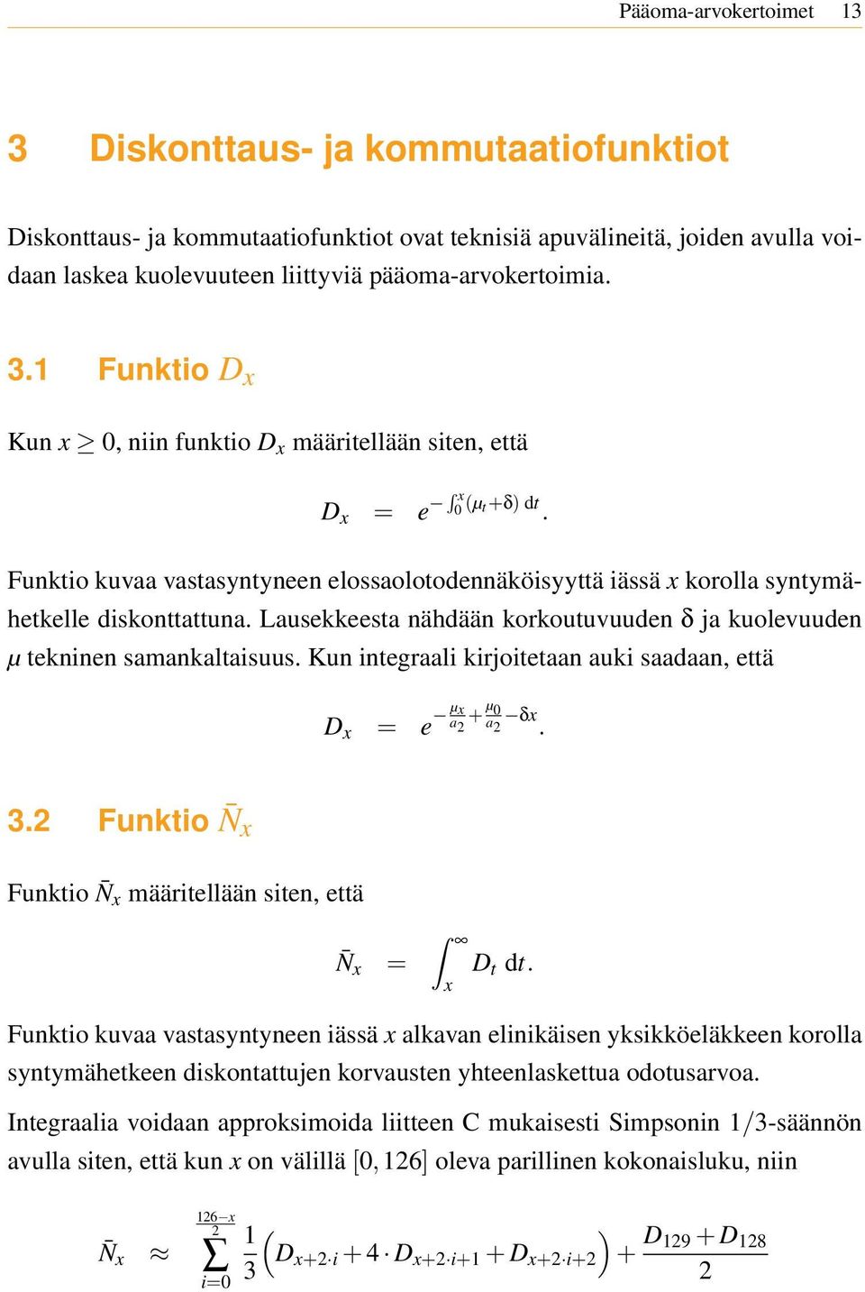 Lausekkeesta nähdään korkoutuvuuden δ ja kuolevuuden µ tekninen samankaltaisuus. Kun integraali kirjoitetaan auki saadaan, että D x = e µx a 2 + µ 0 a 2 δx. 3.