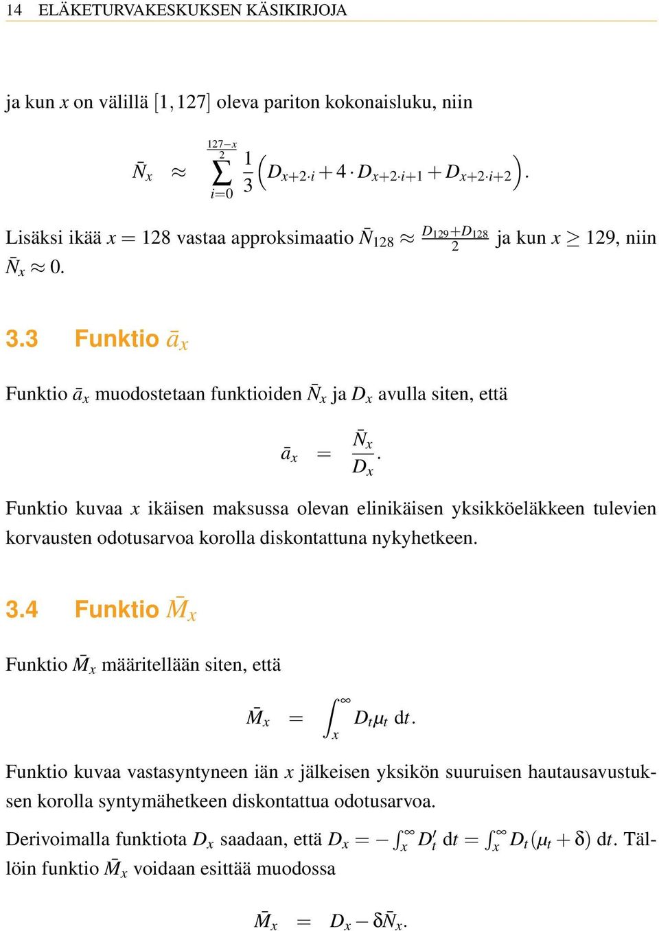 Funktio kuvaa x ikäisen maksussa olevan elinikäisen yksikköeläkkeen tulevien korvausten odotusarvoa korolla diskontattuna nykyhetkeen. 3.