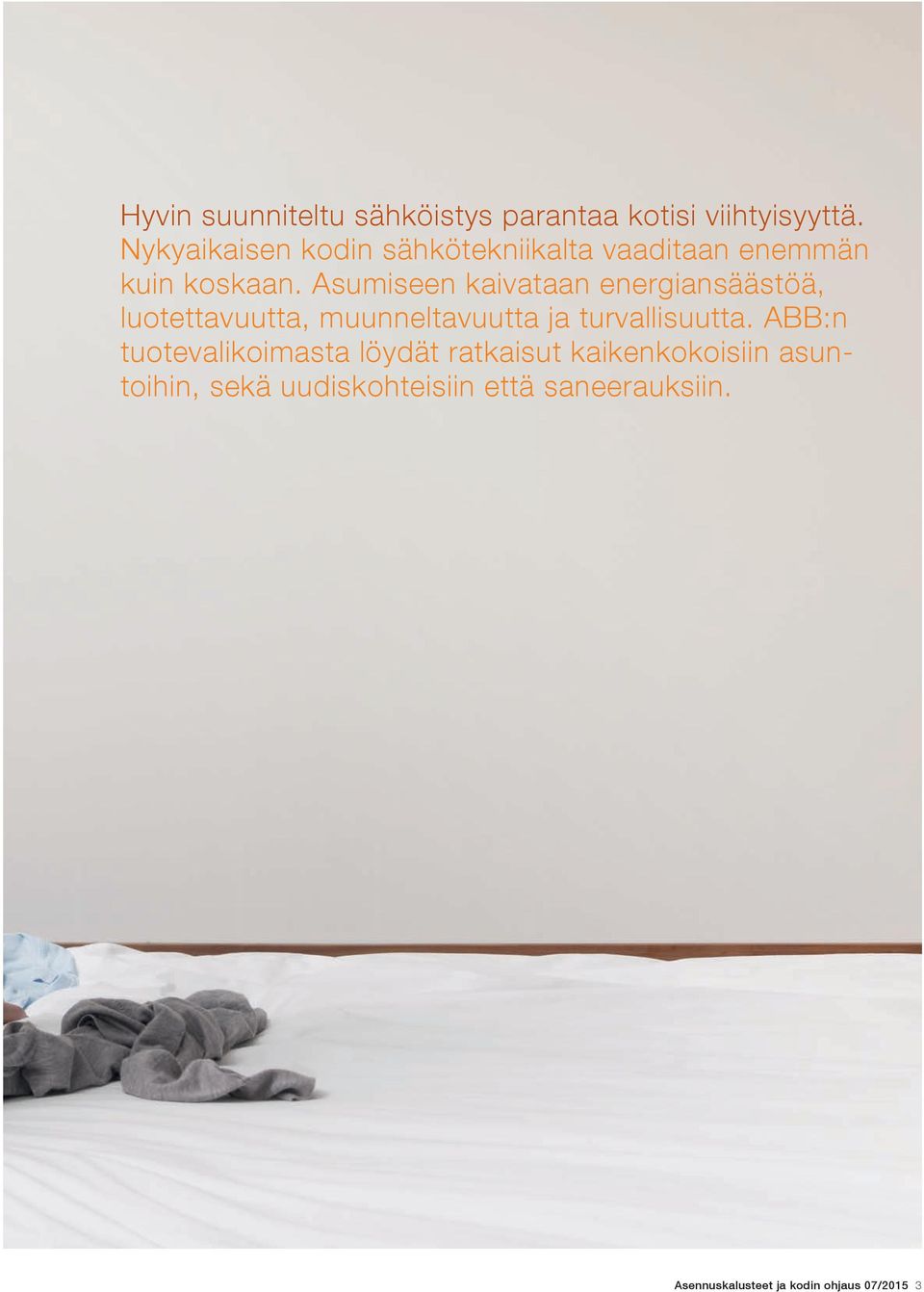 Asumiseen kaivataan energiansäästöä, luotettavuutta, muunneltavuutta ja turvallisuutta.