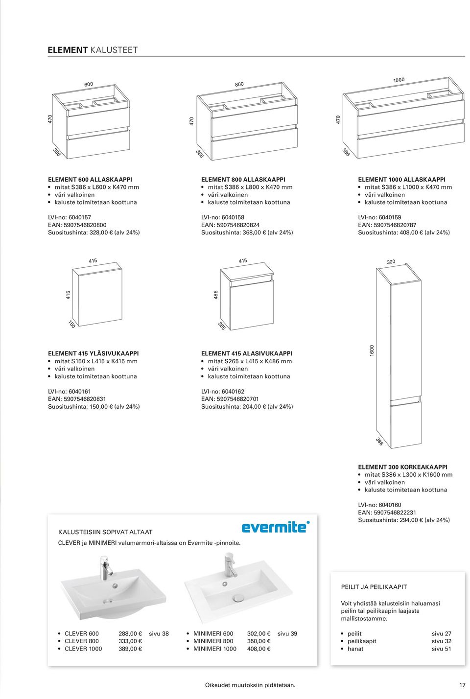 ELEMENT 1000 ALLASKAAPPI mitat S386 x L1000 x K470 mm väri valkoinen kaluste toimitetaan koottuna LVI-no: 6040159 EAN: 5907546820787 Suositushinta: 408,00 (alv 24%) 415 415 300 415 486 ELEMENT 415