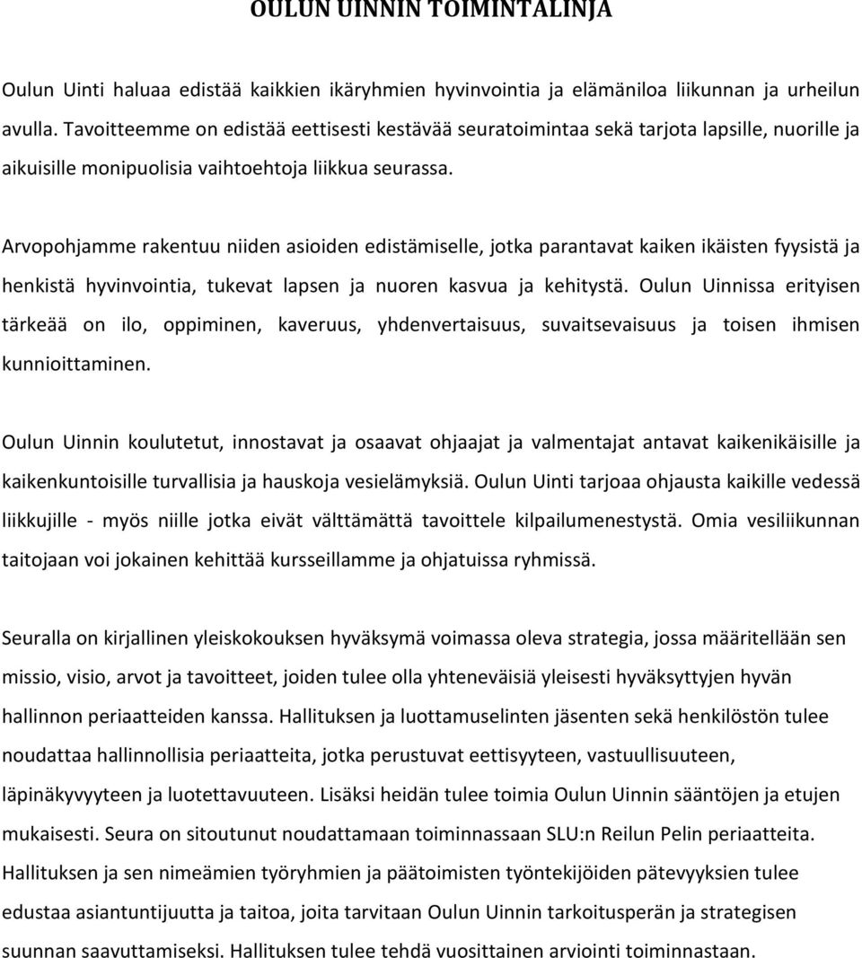 Arvopohjamme rakentuu niiden asioiden edistämiselle, jotka parantavat kaiken ikäisten fyysistä ja henkistä hyvinvointia, tukevat lapsen ja nuoren kasvua ja kehitystä.