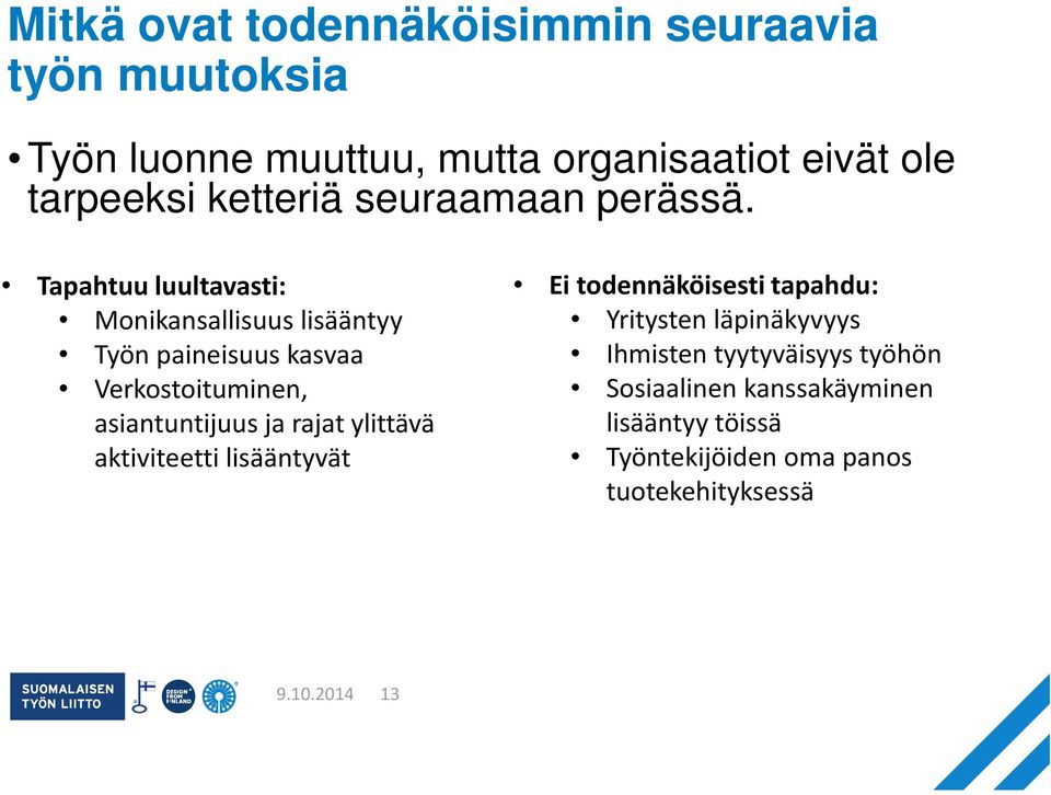 Tapahtuu luultavasti: Monikansallisuus lisääntyy Työn paineisuus kasvaa Verkostoituminen, asiantuntijuus ja rajat