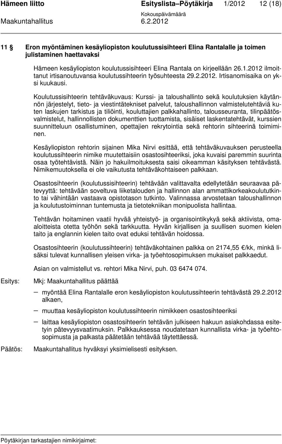 Koulutussisihteerin tehtäväkuvaus: Kurssi- ja taloushallinto sekä koulutuksien käytännön järjestelyt, tieto- ja viestintätekniset palvelut, taloushallinnon valmistelutehtäviä kuten laskujen tarkistus