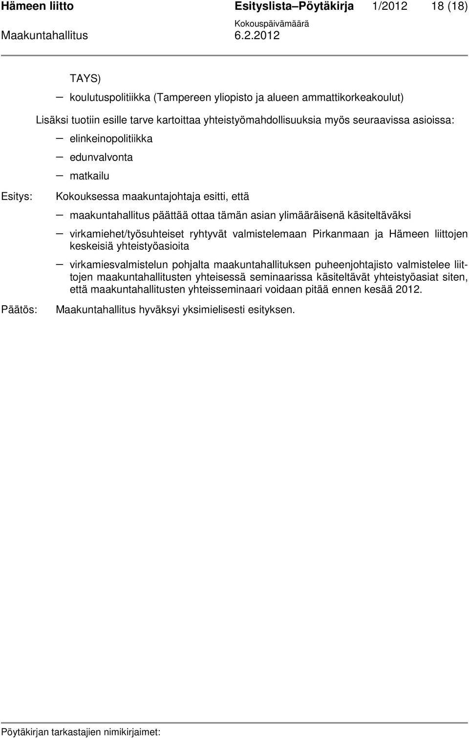 ylimääräisenä käsiteltäväksi virkamiehet/työsuhteiset ryhtyvät valmistelemaan Pirkanmaan ja Hämeen liittojen keskeisiä yhteistyöasioita virkamiesvalmistelun pohjalta