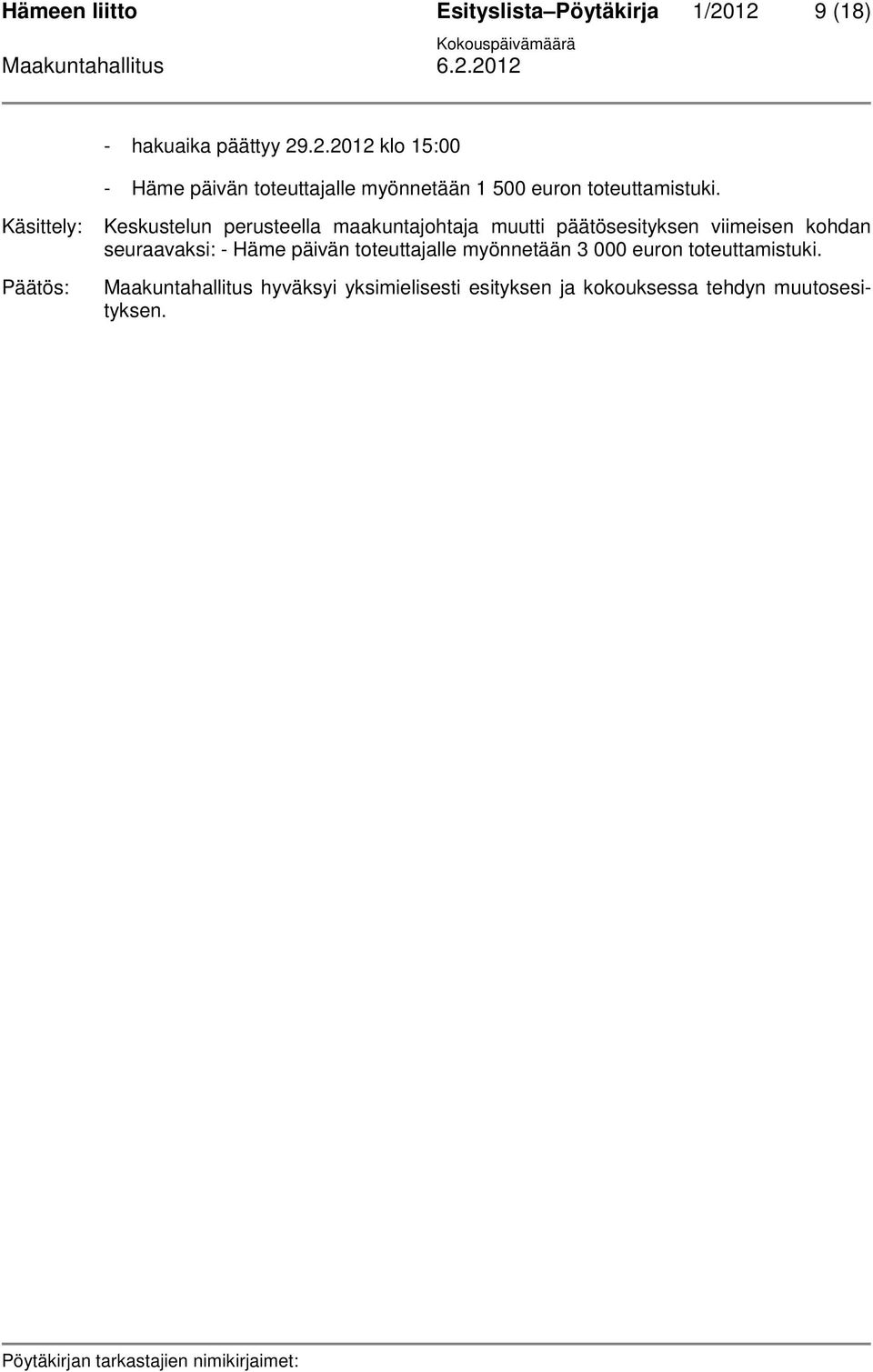 Käsittely: Keskustelun perusteella maakuntajohtaja muutti päätösesityksen viimeisen kohdan seuraavaksi: