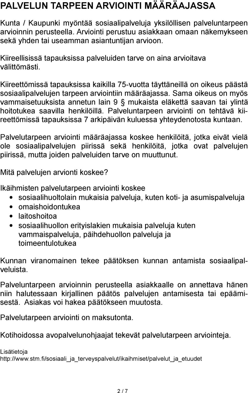 Kiireettömissä tapauksissa kaikilla 75-vuotta täyttäneillä on oikeus päästä sosiaalipalvelujen tarpeen arviointiin määräajassa.