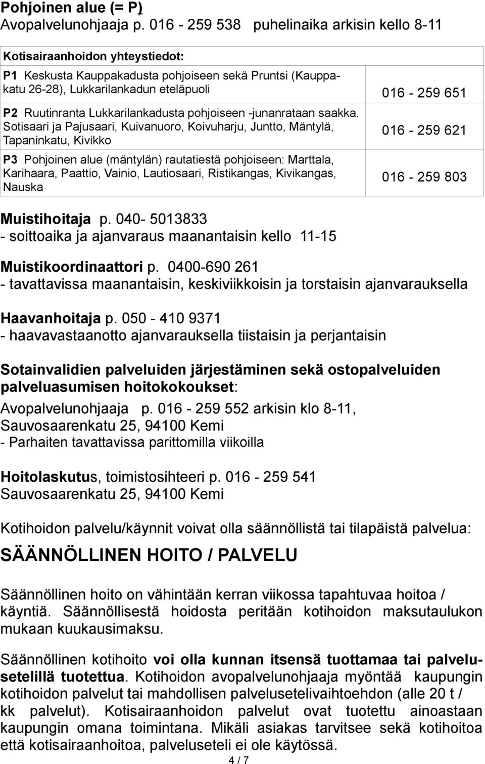 Lukkarilankadusta pohjoiseen -junanrataan saakka.