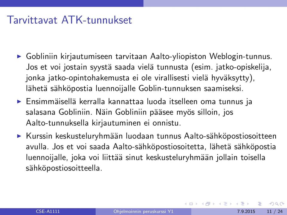 Ensimmäisellä kerralla kannattaa luoda itselleen oma tunnus ja salasana Gobliniin. Näin Gobliniin pääsee myös silloin, jos Aalto-tunnuksella kirjautuminen ei onnistu.