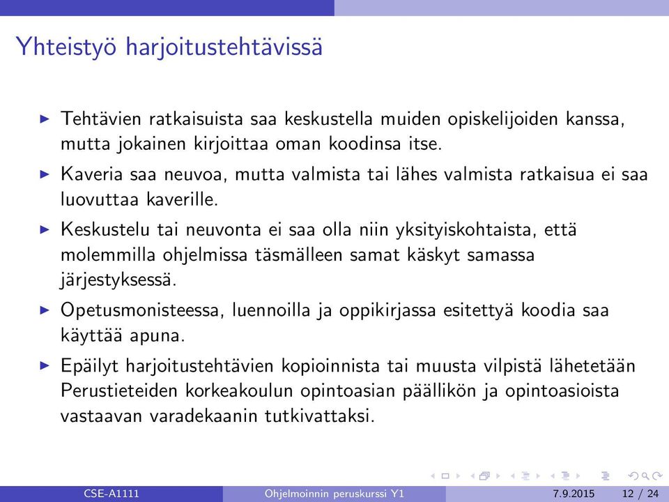 Keskustelu tai neuvonta ei saa olla niin yksityiskohtaista, että molemmilla ohjelmissa täsmälleen samat käskyt samassa järjestyksessä.