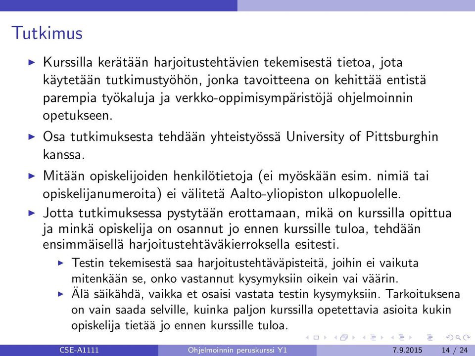 nimiä tai opiskelijanumeroita) ei välitetä Aalto-yliopiston ulkopuolelle.