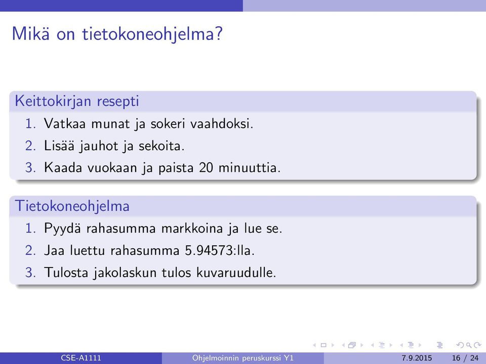 Pyydä rahasumma markkoina ja lue se. 2. Jaa luettu rahasumma 5.94573:lla. 3.