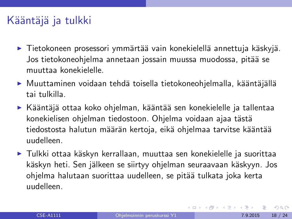 Ohjelma voidaan ajaa tästä tiedostosta halutun määrän kertoja, eikä ohjelmaa tarvitse kääntää uudelleen.