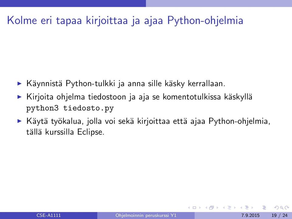 Kirjoita ohjelma tiedostoon ja aja se komentotulkissa käskyllä python3 tiedosto.