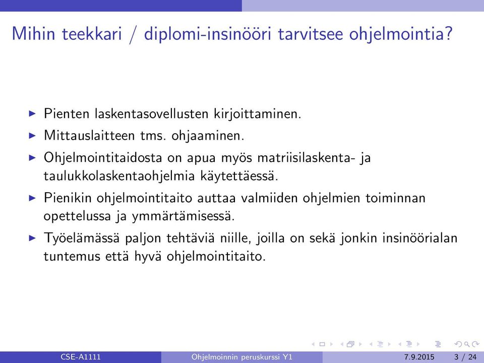 Ohjelmointitaidosta on apua myös matriisilaskenta- ja taulukkolaskentaohjelmia käytettäessä.