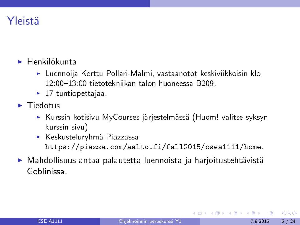 valitse syksyn kurssin sivu) Keskusteluryhmä Piazzassa https://piazza.com/aalto.fi/fall2015/csea1111/home.