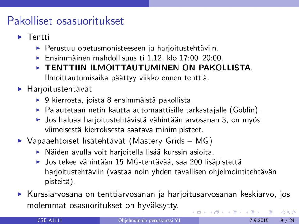 Jos haluaa harjoitustehtävistä vähintään arvosanan 3, on myös viimeisestä kierroksesta saatava minimipisteet.