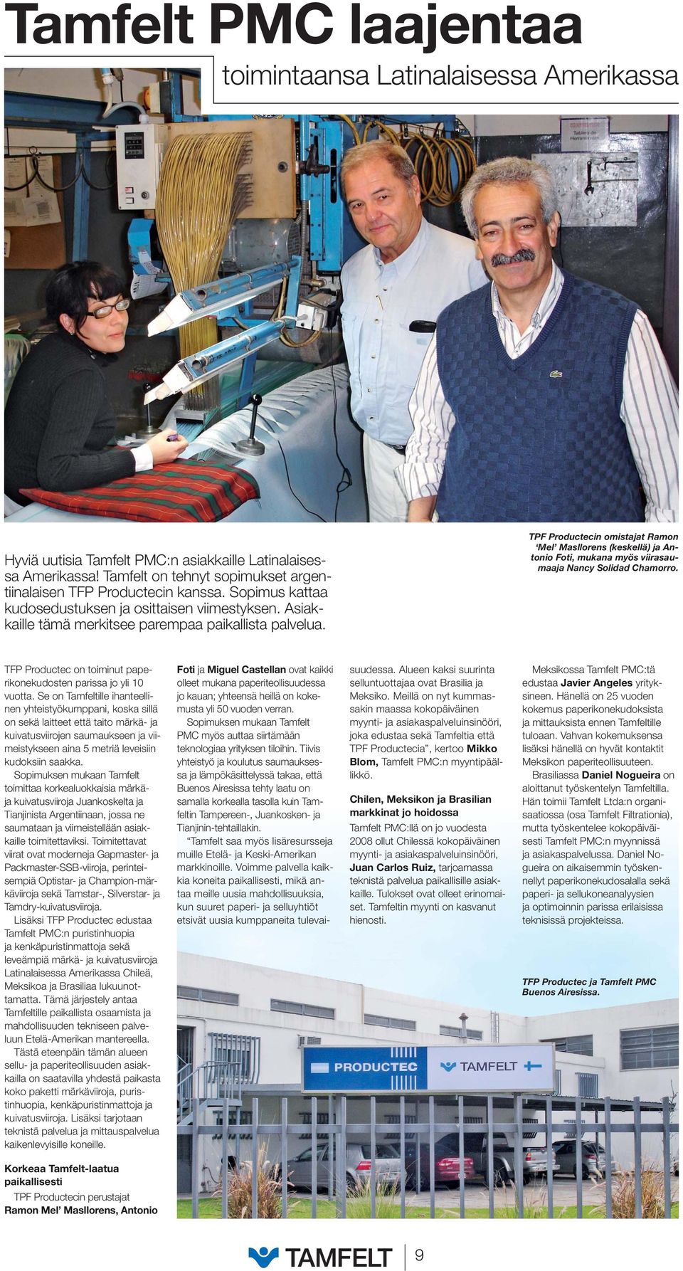 TPF Productecin omistajat Ramon Mel Masllorens (keskellä) ja Antonio Foti, mukana myös viirasaumaaja Nancy Solidad Chamorro. TFP Productec on toiminut paperikonekudosten parissa jo yli 10 vuotta.