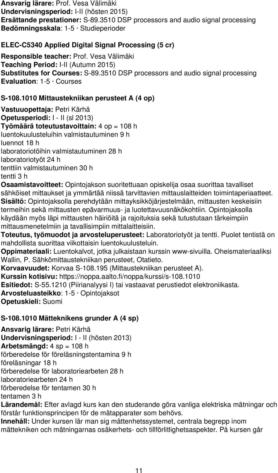 Vesa Välimäki Teaching Period: I-II (Autumn 2015) Substitutes for Courses: S-89.3510 DSP processors and audio signal processing Evaluation: 1-5 Courses S-108.