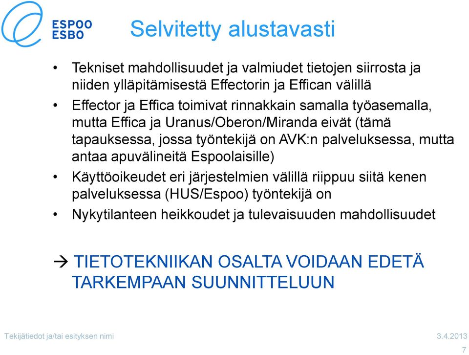 on AVK:n palveluksessa, mutta antaa apuvälineitä Espoolaisille) Käyttöoikeudet eri järjestelmien välillä riippuu siitä kenen palveluksessa