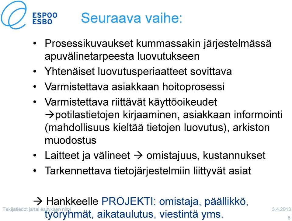 informointi (mahdollisuus kieltää tietojen luovutus), arkiston muodostus Laitteet ja välineet omistajuus, kustannukset