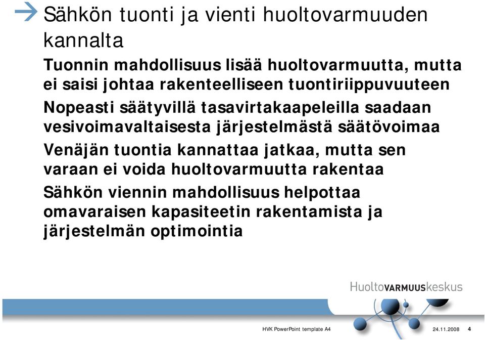 järjestelmästä säätövoimaa Venäjän tuontia kannattaa jatkaa, mutta sen varaan ei voida huoltovarmuutta rakentaa Sähkön