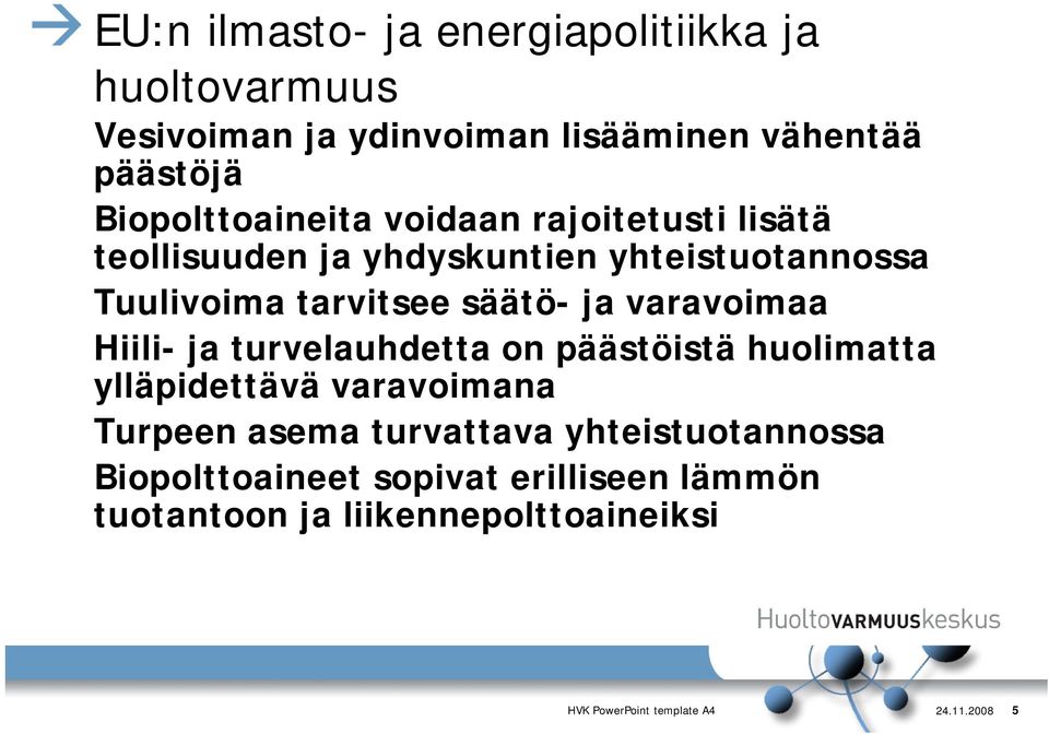 ja varavoimaa Hiili- ja turvelauhdetta on päästöistä huolimatta ylläpidettävä varavoimana Turpeen asema turvattava