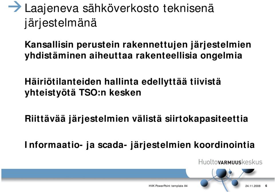 edellyttää tiivistä yhteistyötä TSO:n kesken Riittävää järjestelmien välistä