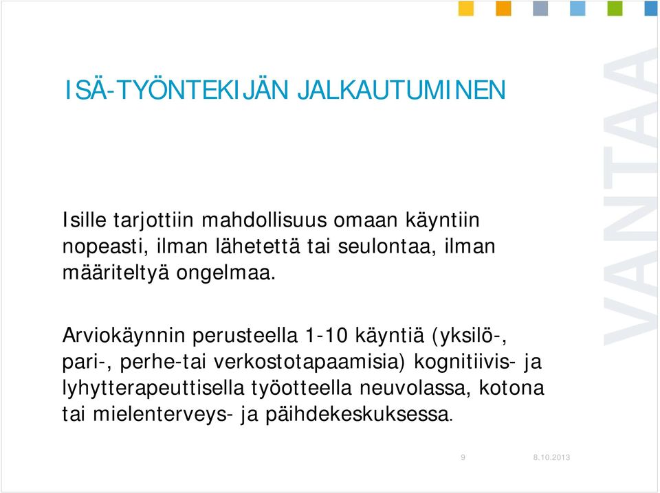 Arviokäynnin perusteella 1-10 käyntiä (yksilö-, pari-, perhe-tai verkostotapaamisia)