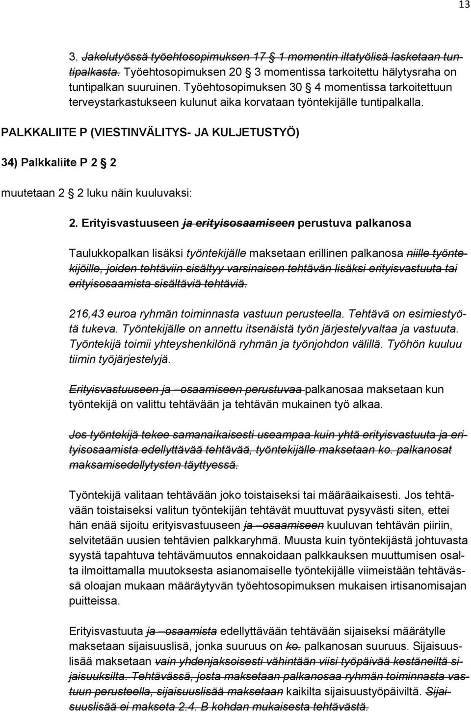 PALKKALIITE P (VIESTINVÄLITYS- JA KULJETUSTYÖ) 34) Palkkaliite P 2 2 muutetaan 2 2 luku näin kuuluvaksi: 2.