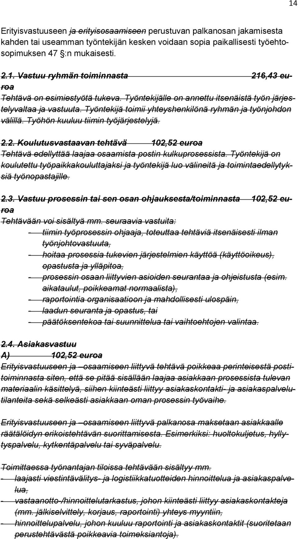 2. Koulutusvastaavan tehtävä 102,52 euroa Tehtävä edellyttää laajaa osaamista postin kulkuprosessista.