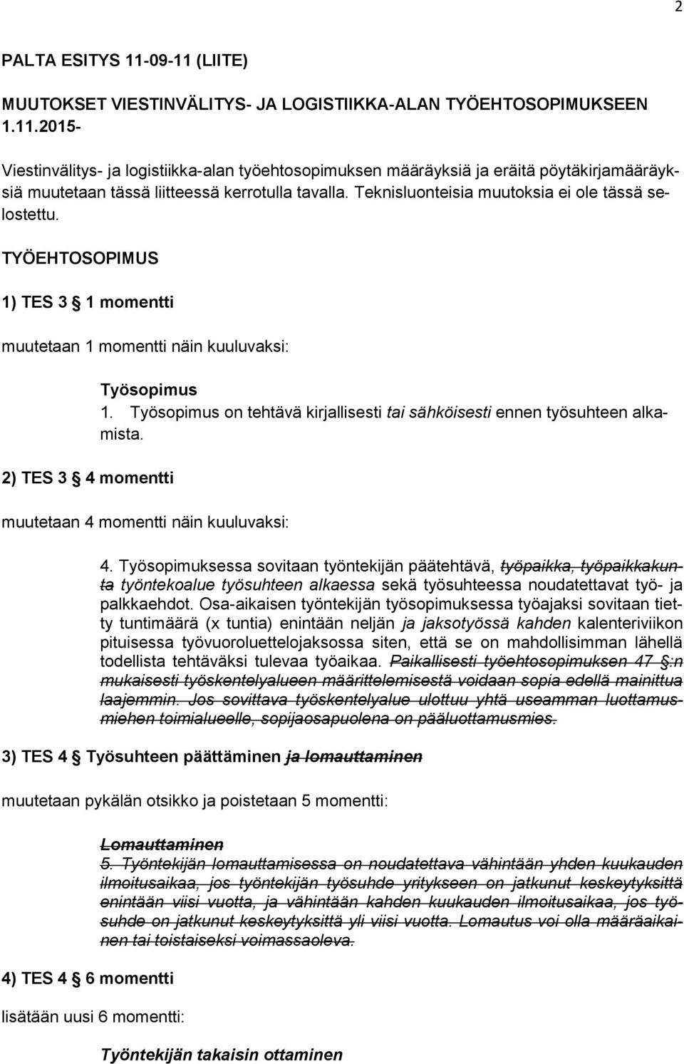 Työsopimus on tehtävä kirjallisesti tai sähköisesti ennen työsuhteen alkamista. muutetaan 4 momentti näin kuuluvaksi: 4.