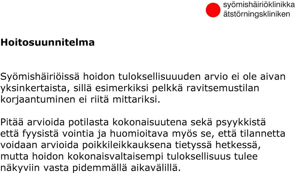 Pitää arvioida potilasta kokonaisuutena sekä psyykkistä että fyysistä vointia ja huomioitava myös se, että