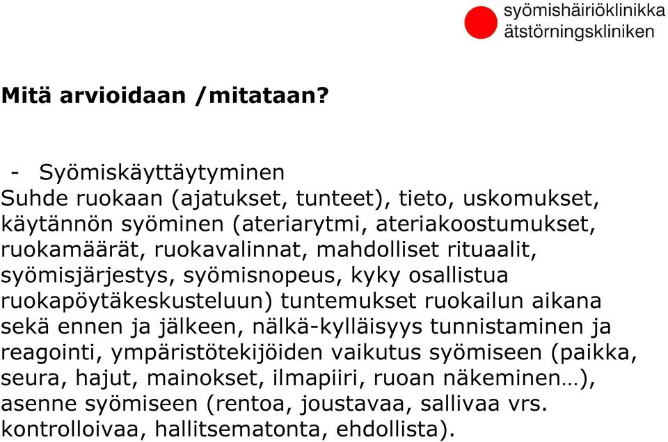 ruokavalinnat, mahdolliset rituaalit, syömisjärjestys, syömisnopeus, kyky osallistua ruokapöytäkeskusteluun) tuntemukset ruokailun aikana sekä