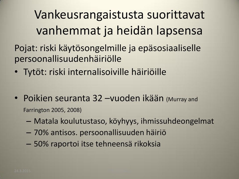 Poikien seuranta 32 vuoden ikään (Murray and Farrington 2005, 2008) Matala koulutustaso,
