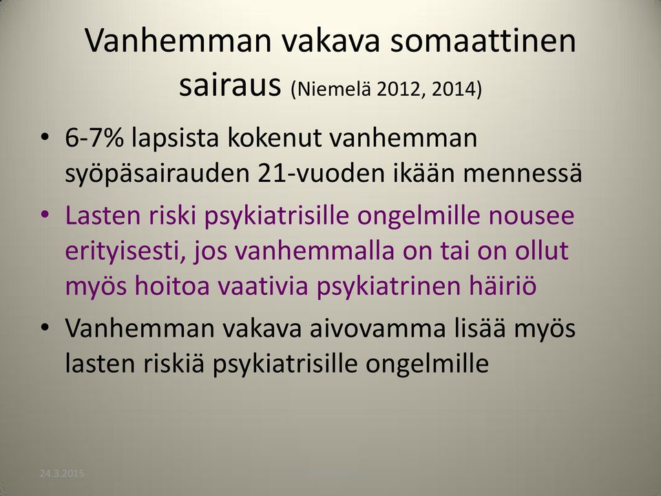 ongelmille nousee erityisesti, jos vanhemmalla on tai on ollut myös hoitoa vaativia