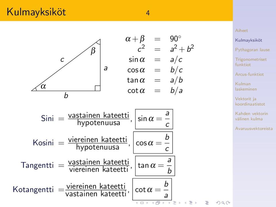 a c viereinen kateetti hpotenuusa, cosα = b c vastainen kateetti viereinen