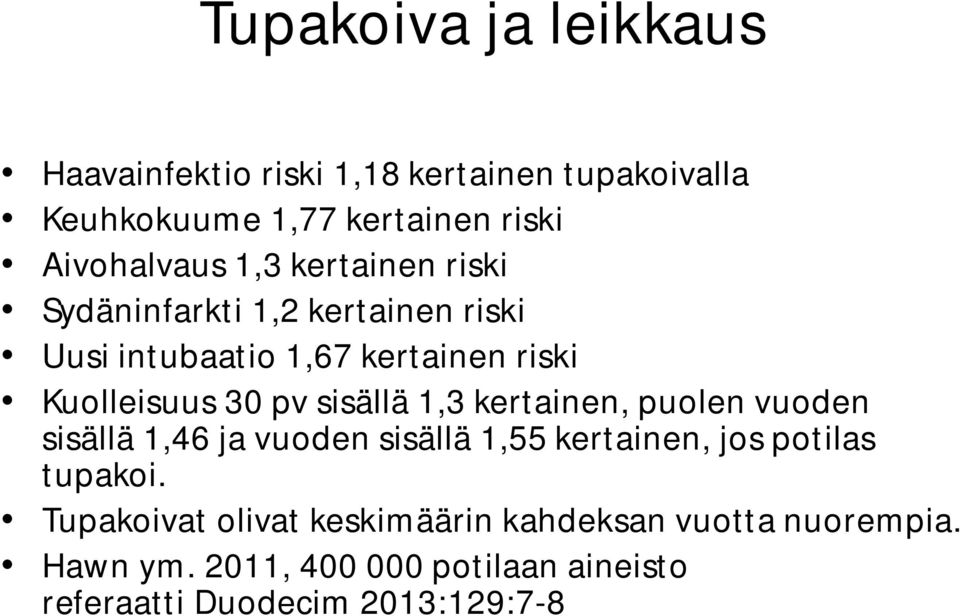 sisällä 1,3 kertainen, puolen vuoden sisällä 1,46 ja vuoden sisällä 1,55 kertainen, jos potilas tupakoi.