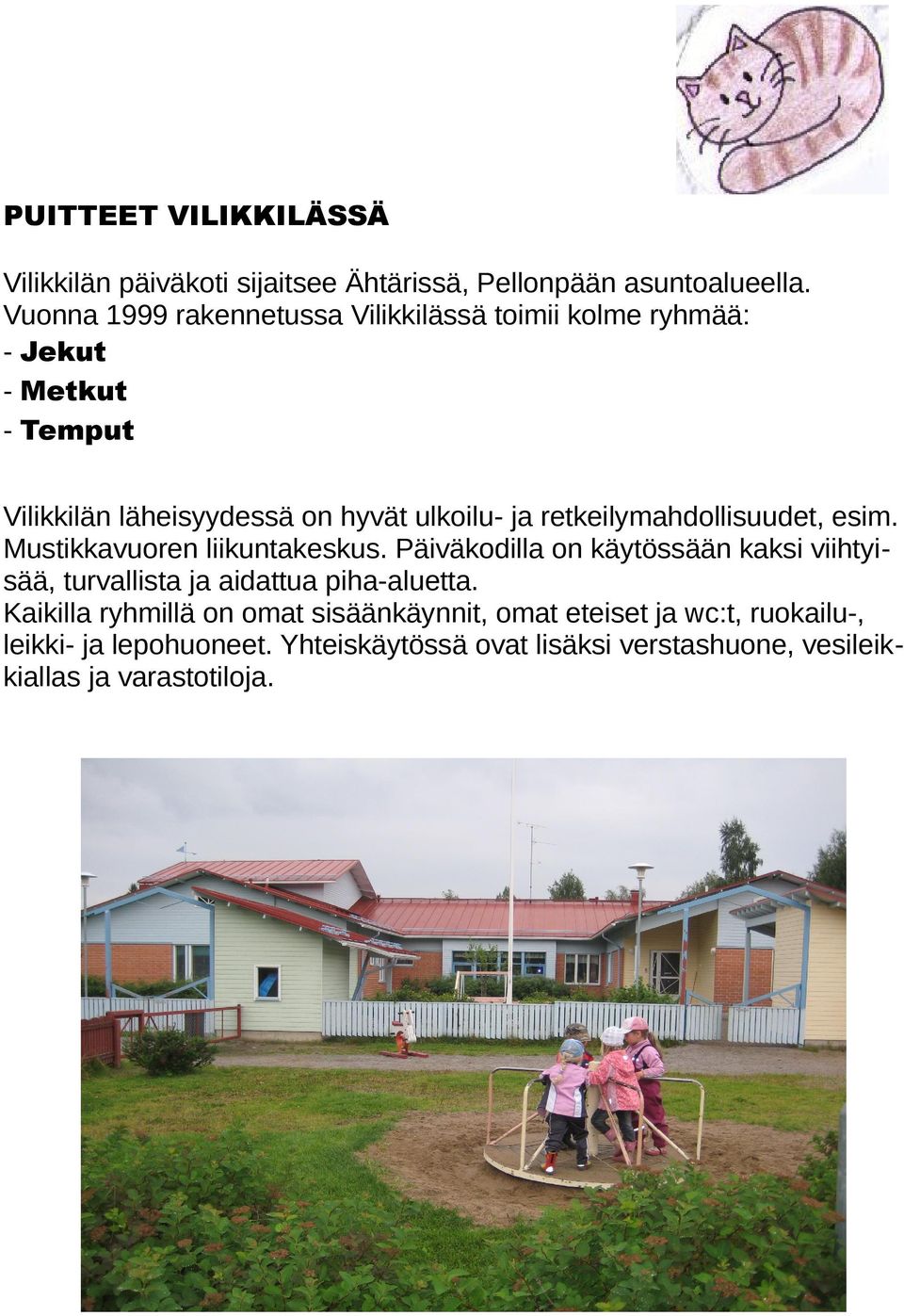 retkeilymahdollisuudet, esim. Mustikkavuoren liikuntakeskus.