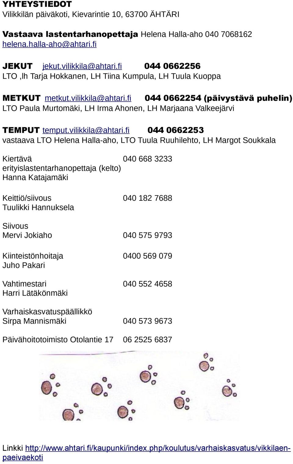 fi 044 0662254 (päivystävä puhelin) LTO Paula Murtomäki, LH Irma Ahonen, LH Marjaana Valkeejärvi TEMPUT temput.vilikkila@ahtari.