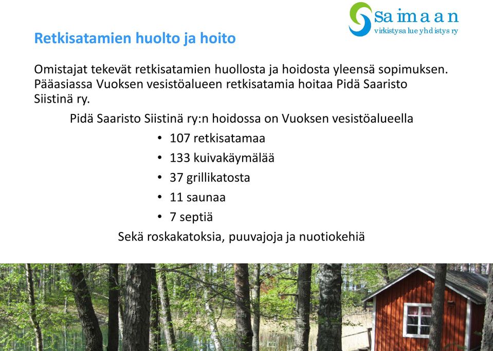 Pääasiassa Vuoksen vesistöalueen retkisatamia hoitaa Pidä Saaristo Siistinä ry.