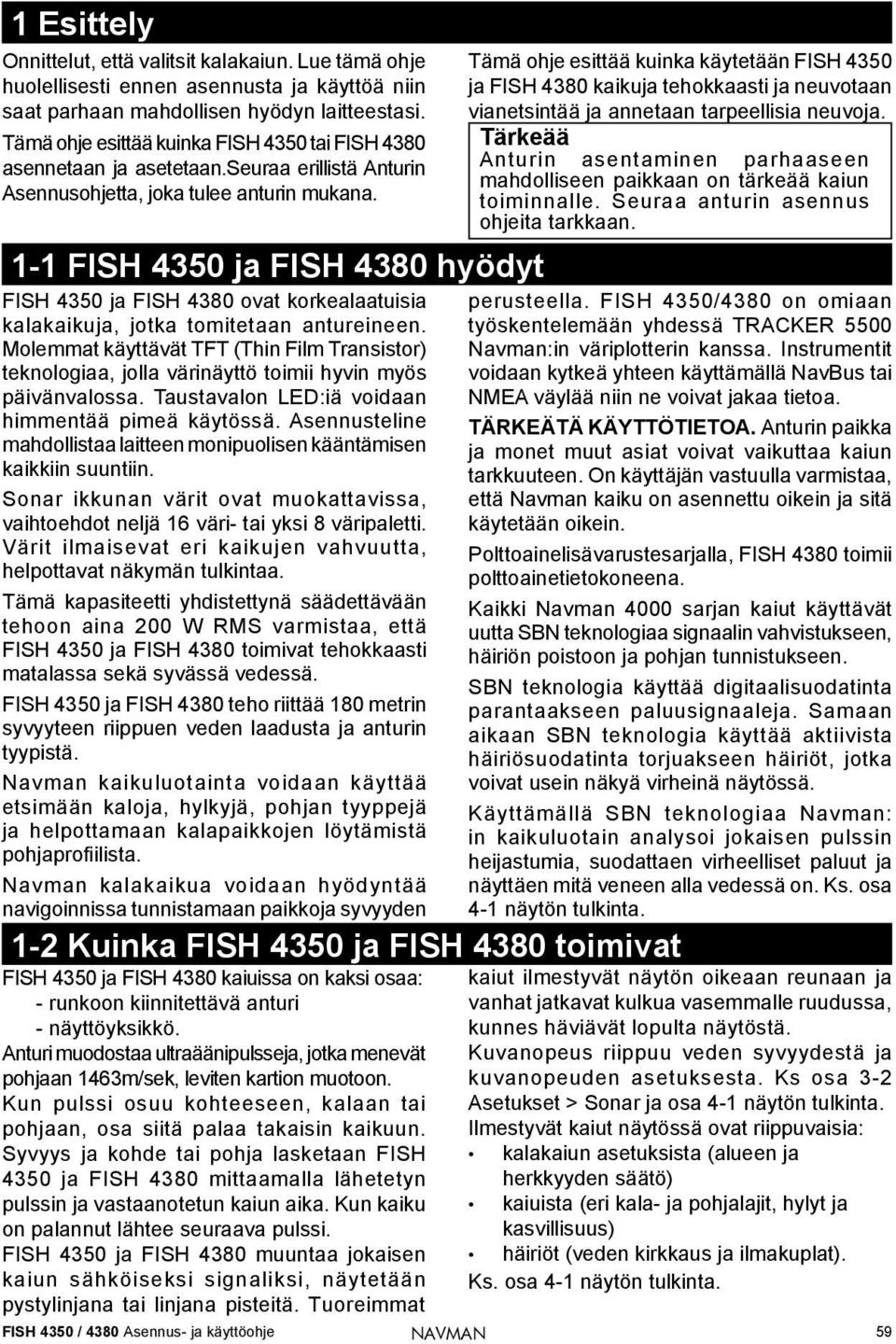 1-1 FISH 4350 ja FISH 4380 hyödyt FISH 4350 ja FISH 4380 ovat korkealaatuisia kalakaikuja, jotka tomitetaan antureineen.